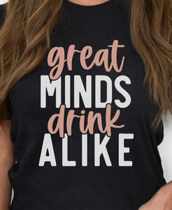 Great Minds Drink alike